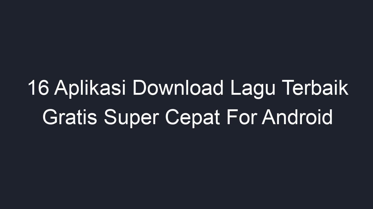 Aplikasi download lagu super cepat
