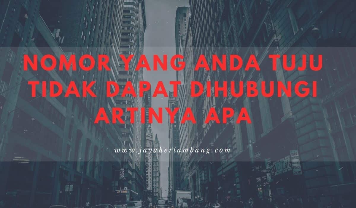 Nomor yang anda tuju tidak dapat dihubungi