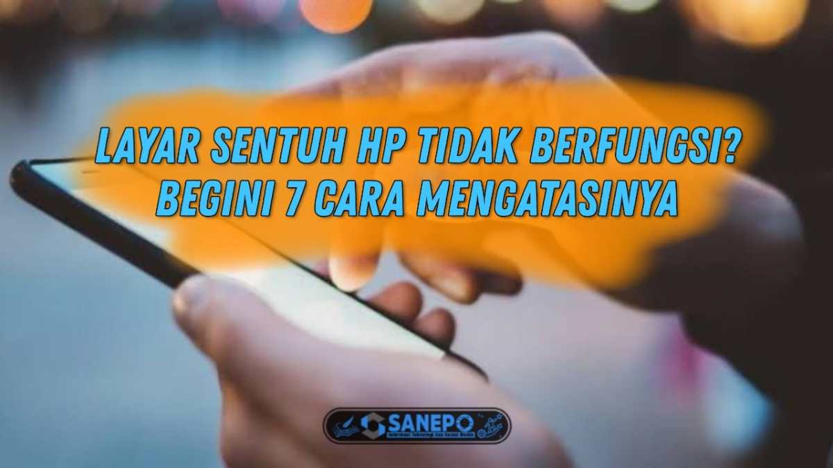 Cara memperbaiki hp yang tidak bisa disentuh sama sekali