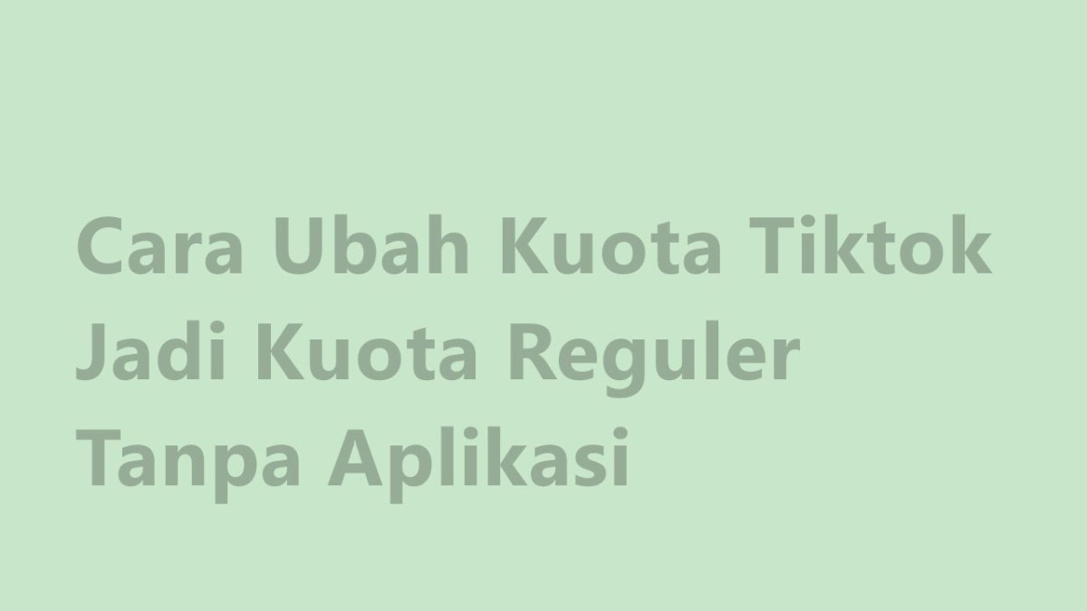 Cara ubah kuota tiktok 3 jadi reguler