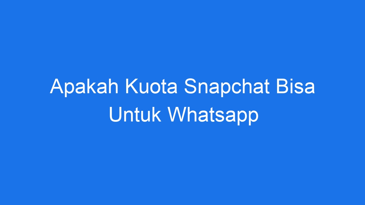 Apakah kuota snapchat bisa untuk whatsapp
