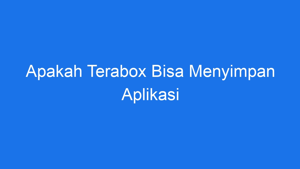 Apakah terabox bisa menyimpan aplikasi