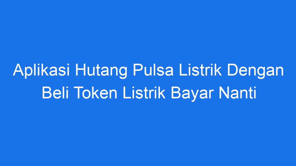 Listrik bayar nanti beli belakangan paylater layanan kored