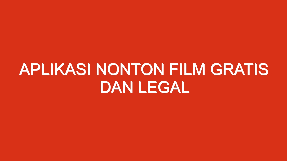 Aplikasi nonton film gratis dan legal