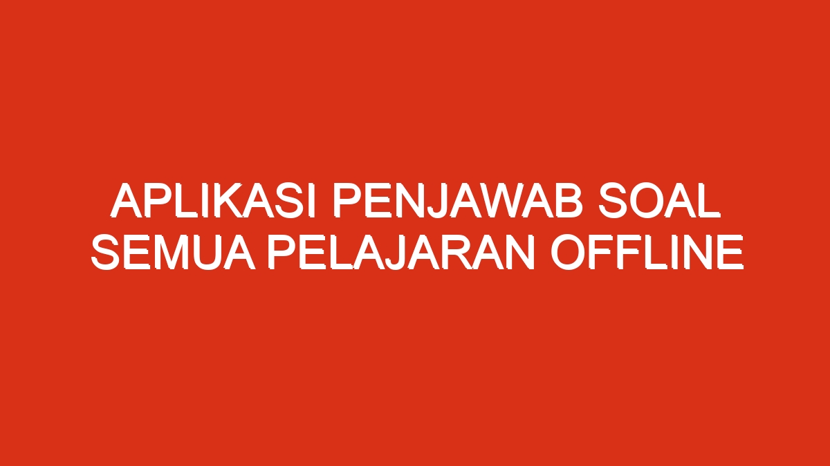 Aplikasi penjawab soal semua pelajaran offline