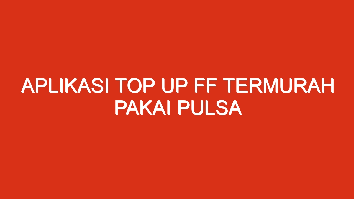 Aplikasi top up ff termurah pakai pulsa