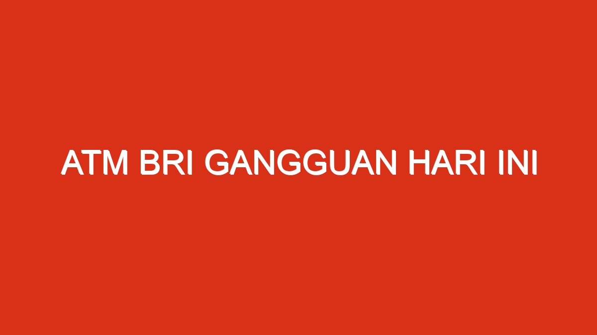 Signifikan gangguan alami atm bri kredit bunga turun