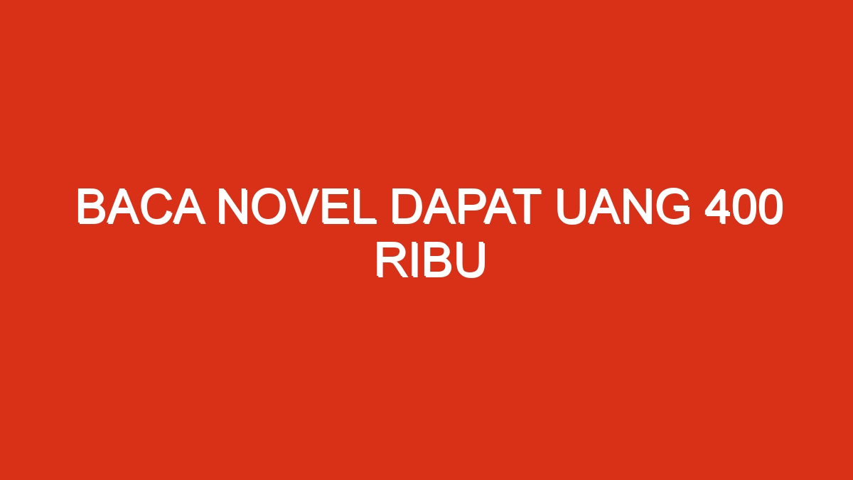 Baca novel dapat uang 400 ribu