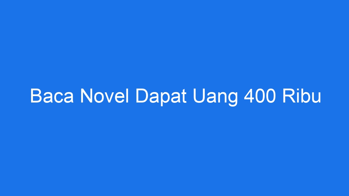 Baca novel dapat uang 400 ribu