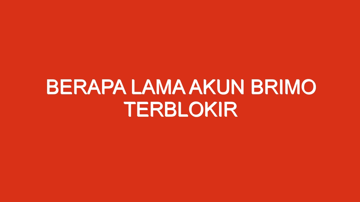 Berapa lama akun brimo terblokir