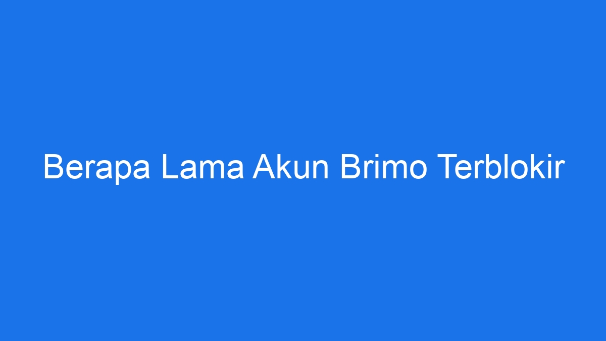 Berapa lama akun brimo terblokir