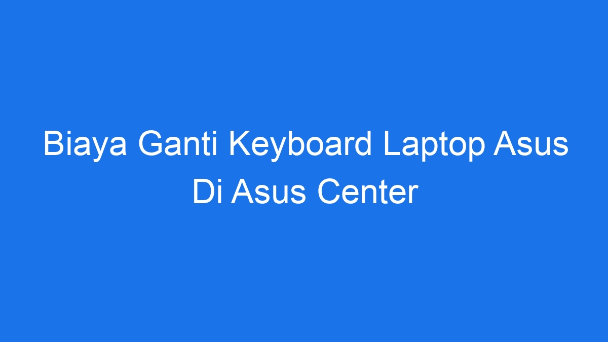 Asus keyboard laptop ganti