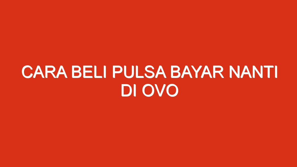 Cara beli pulsa bayar nanti di ovo