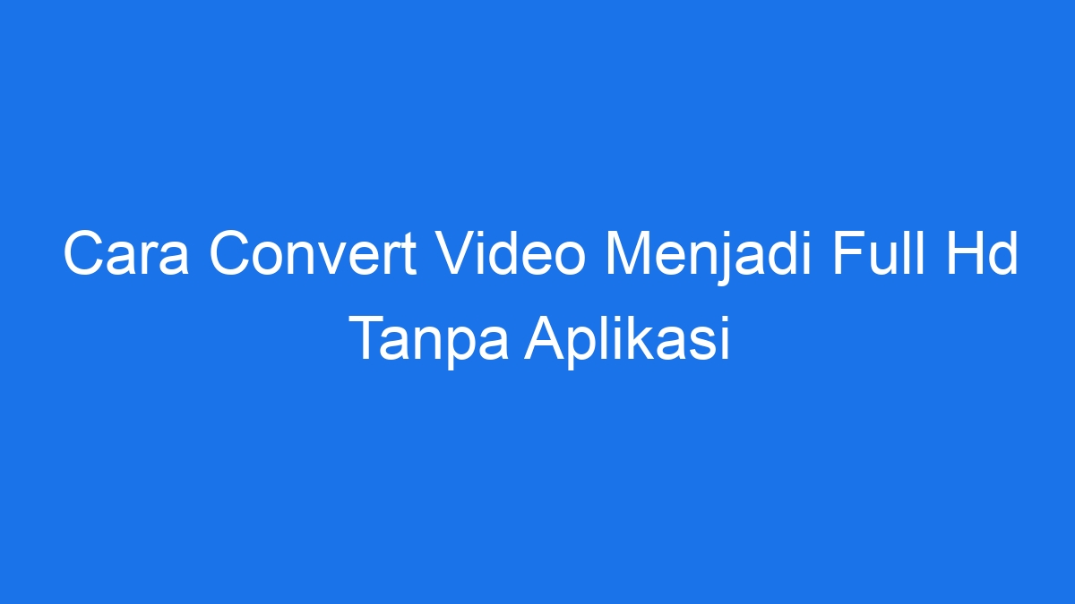 Convert tanpa aplikasi tinggal saat konversi proses selesai saja tekan