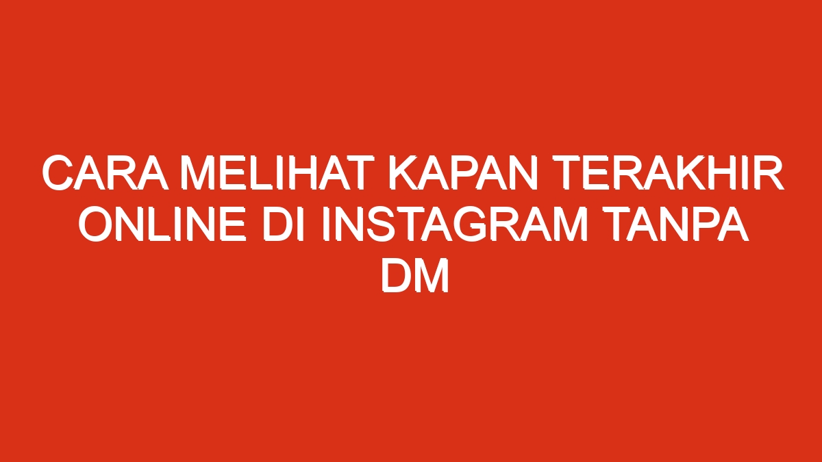 Melihat kapan terakhir sedang tersebut akun aktif melakukan lantas aktivitas bagaimana mengetahui bila pun