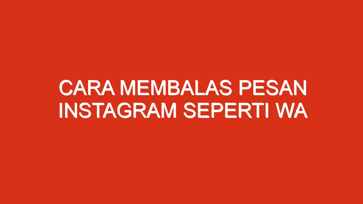 Cara membalas pesan instagram seperti wa