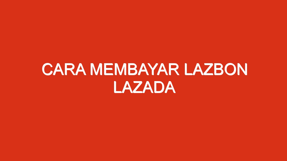 Cara membayar lazbon lazada