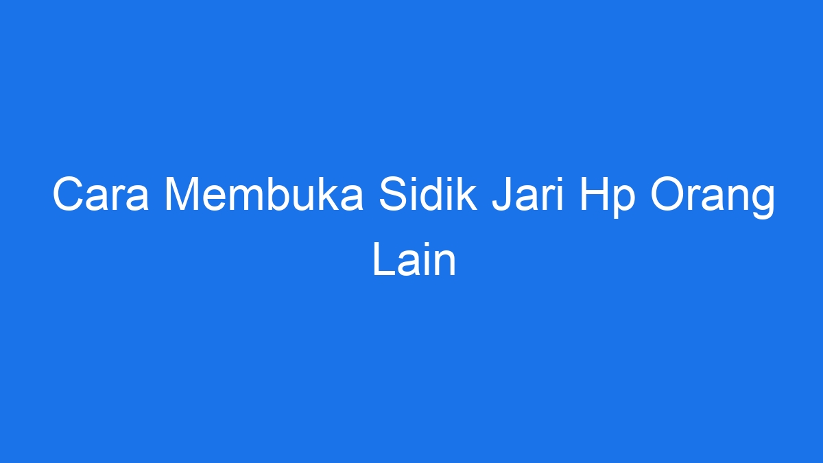 Jari sidik mengaktifkan tipe wajah sampai bagian pemindai kunci muncul letakkan getaran lepaskan