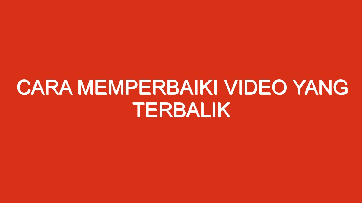 Layar terbalik mengatasi cepat agustus ditulis ivan menit