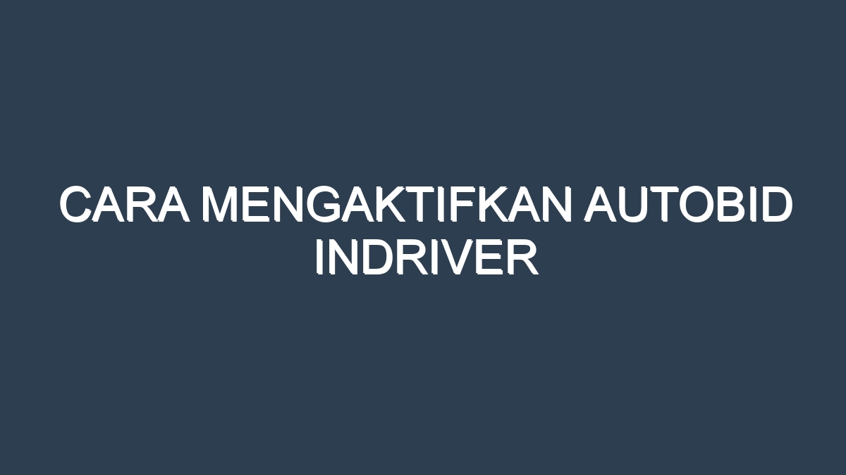 Cara mengaktifkan autobid indriver