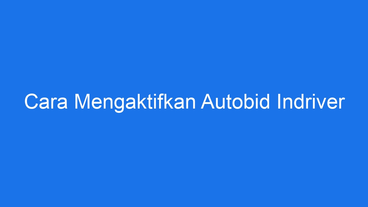 Cara mengaktifkan autobid indriver