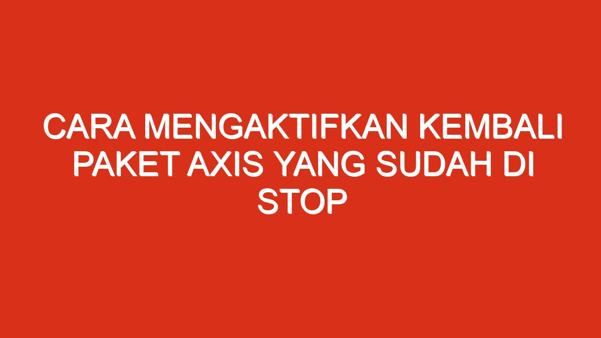 Cara mengaktifkan kembali paket axis yang sudah di stop
