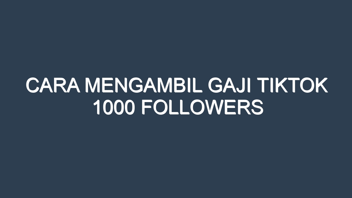 Cara mengambil gaji tiktok 1000 followers
