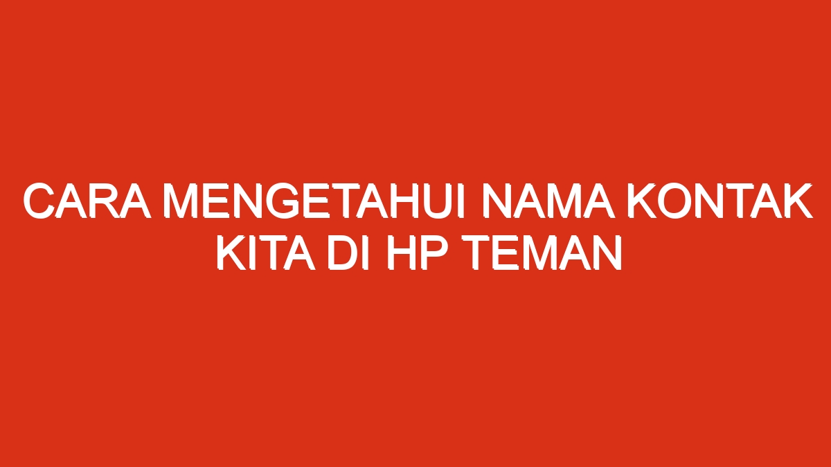 Kontak nama lain melihat mengetahui disana mereka