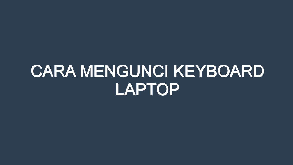 Cara mengunci keyboard laptop