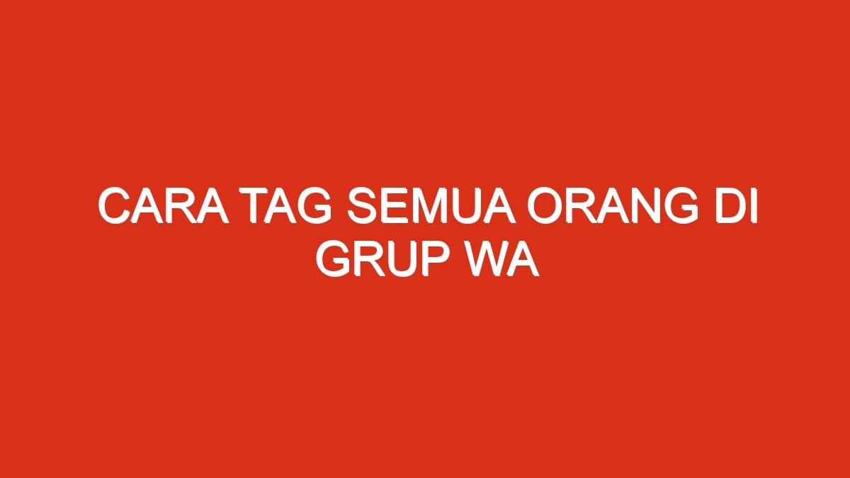 Cara tag semua orang di grup wa