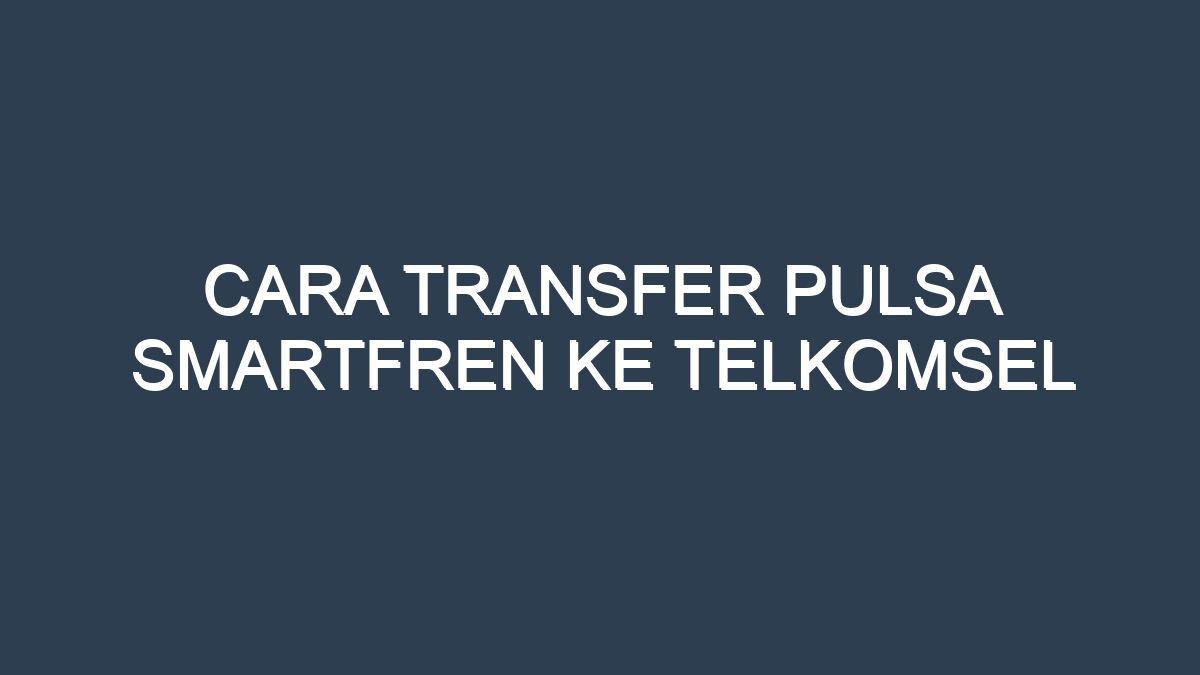 Pulsa telkomsel smartfren transfer kirim operator