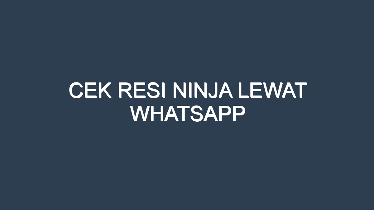 Cek resi ninja lewat whatsapp