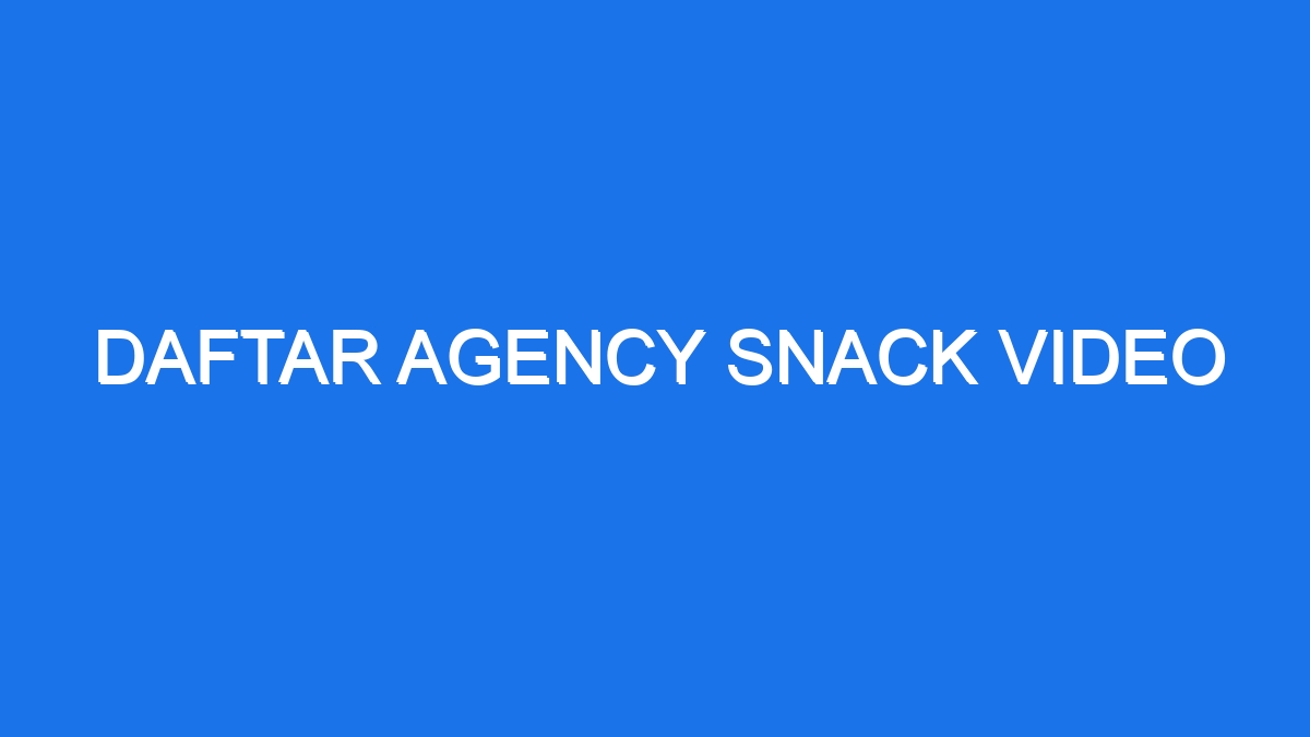 Daftar agency snack video
