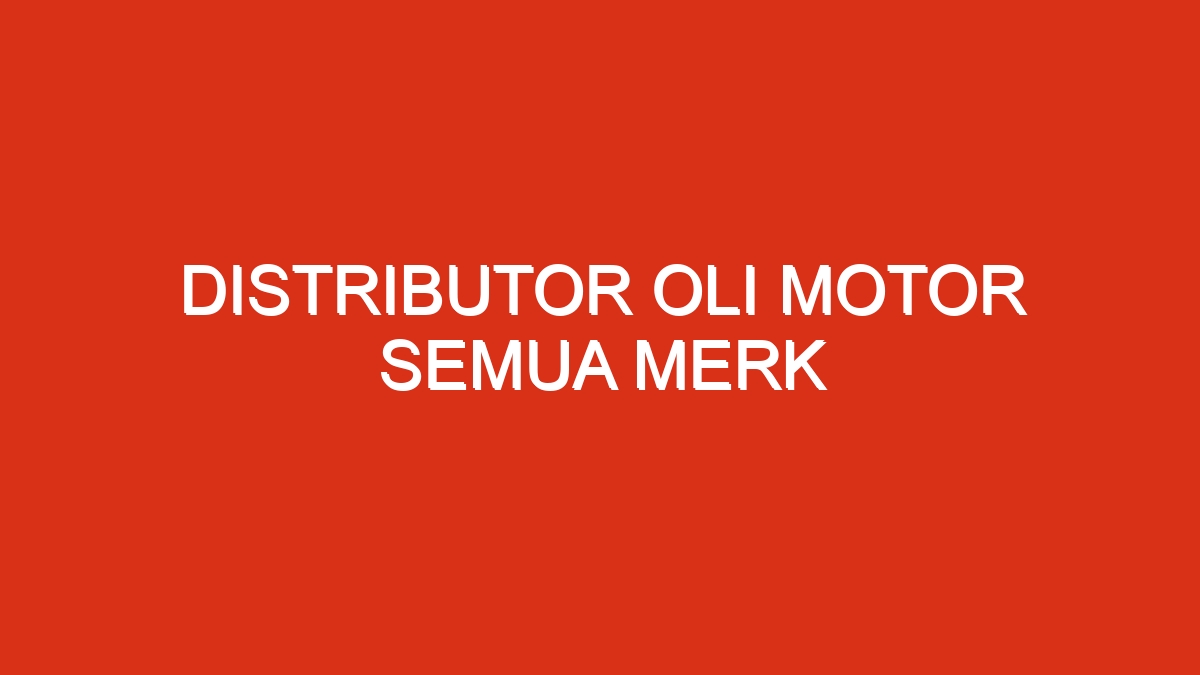 Distributor oli motor semua merk