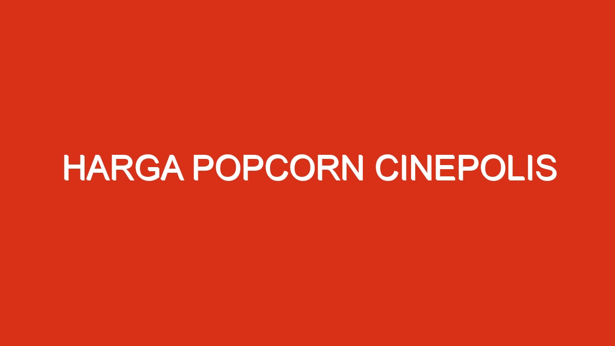 Harga popcorn cinepolis