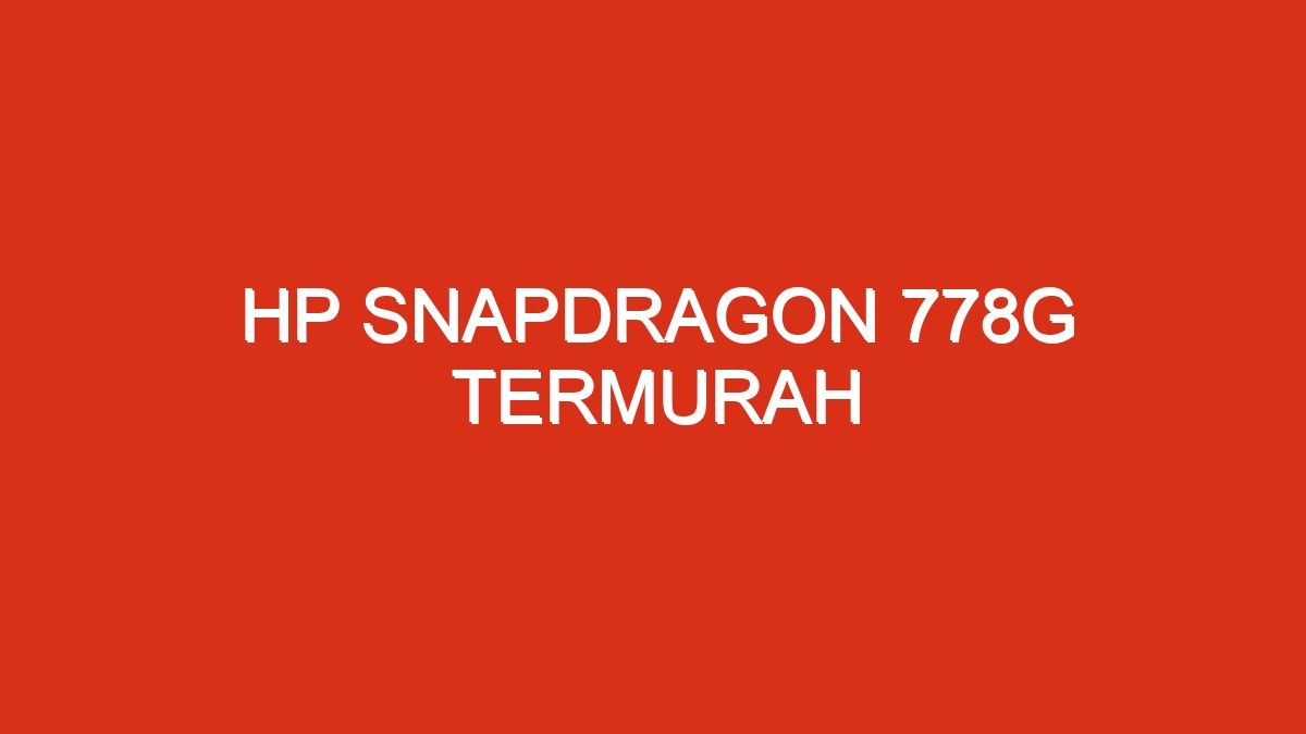 Hp snapdragon 778g termurah
