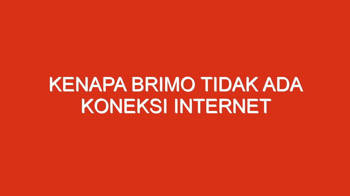 Brimo koneksi internetmu kurang baik