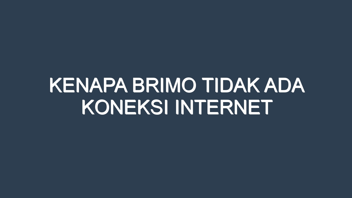 Kenapa brimo tidak ada koneksi internet