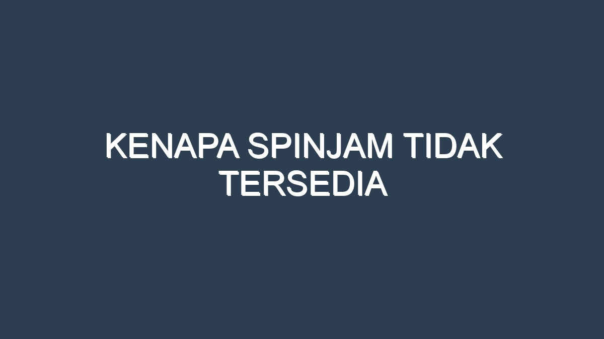 Kenapa spinjam tidak tersedia