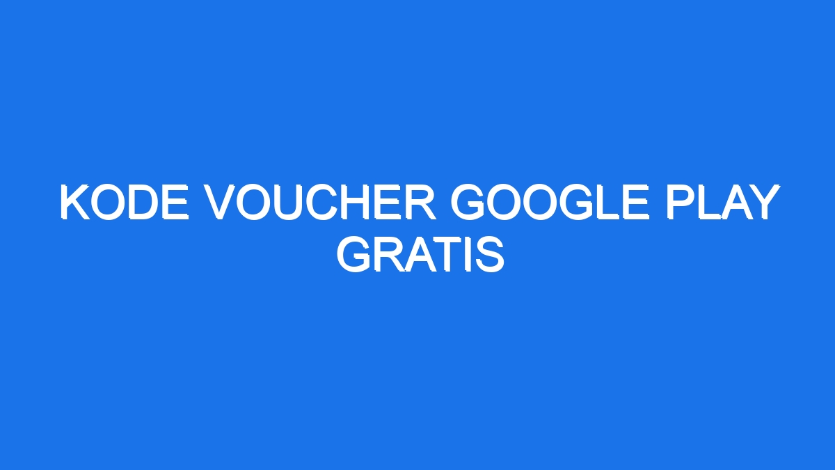 Kode voucher google play gratis