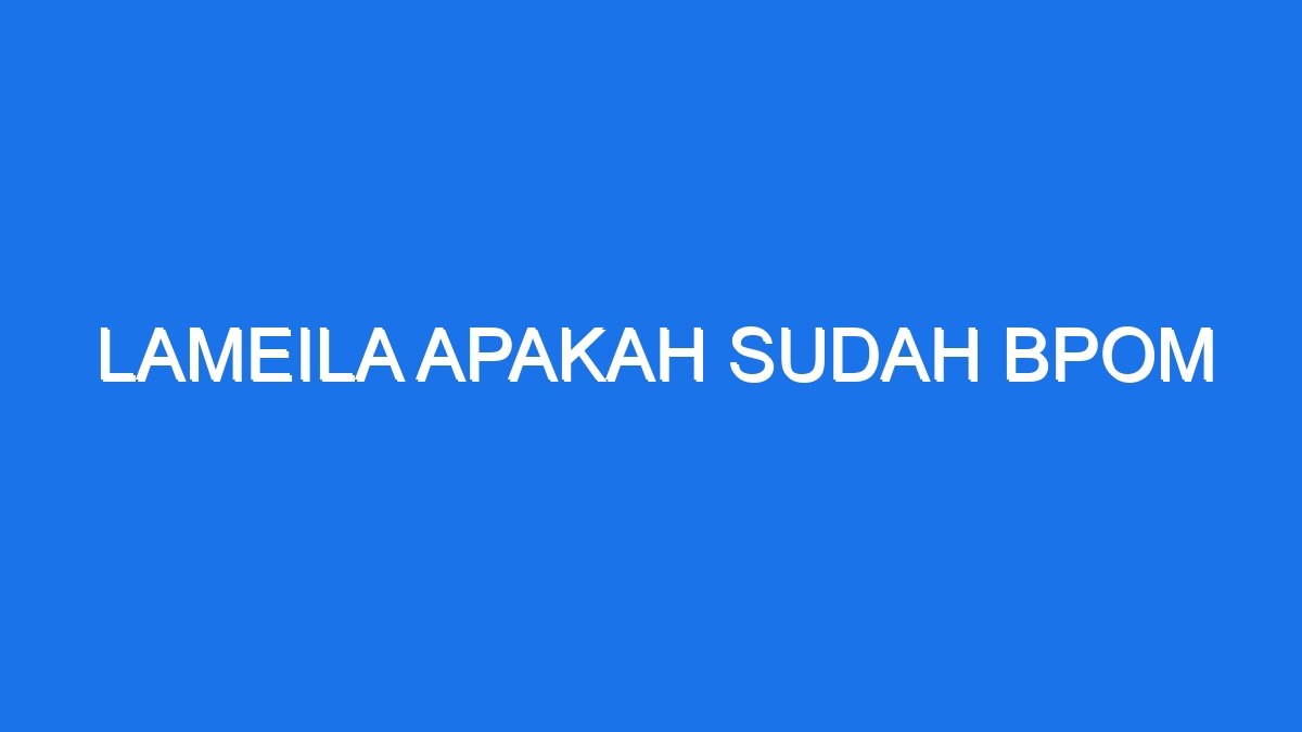 Lameila apakah sudah bpom