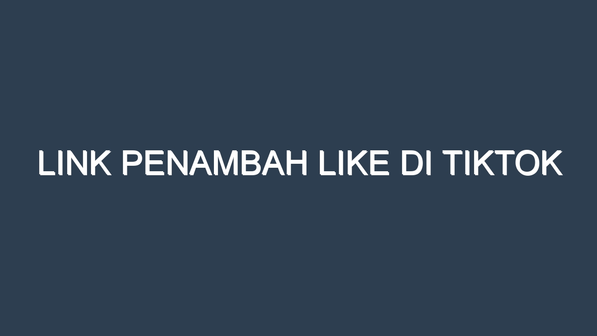 Link penambah like di tiktok