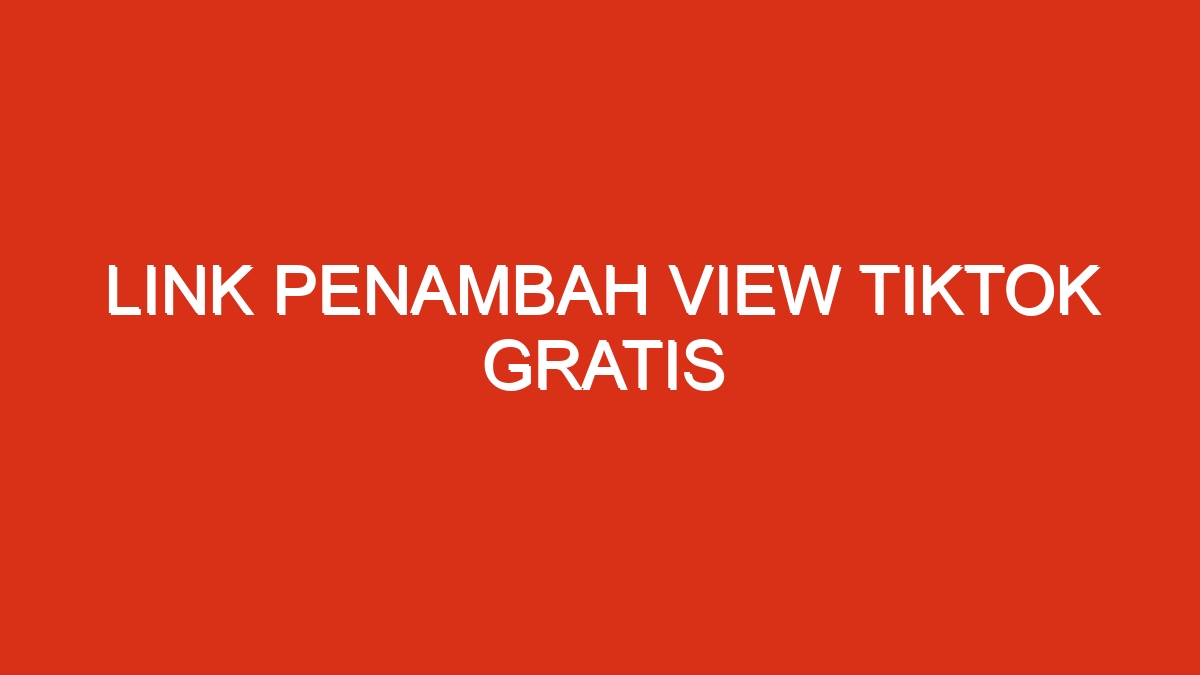 Link penambah view tiktok gratis