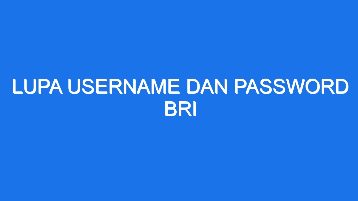Lupa username dan password bri