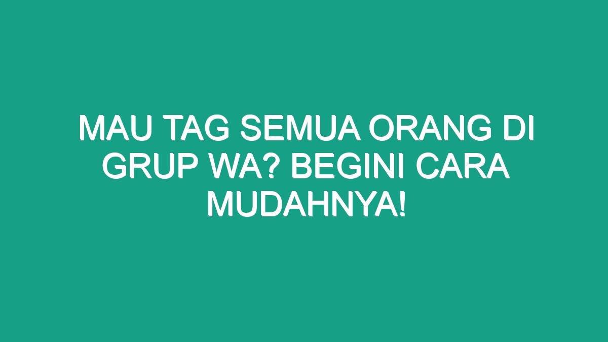 Cara tag semua orang di grup wa
