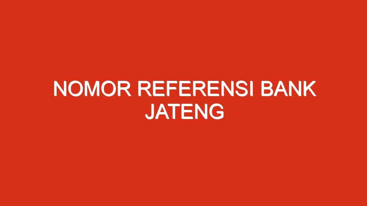 Nomor referensi bank jateng