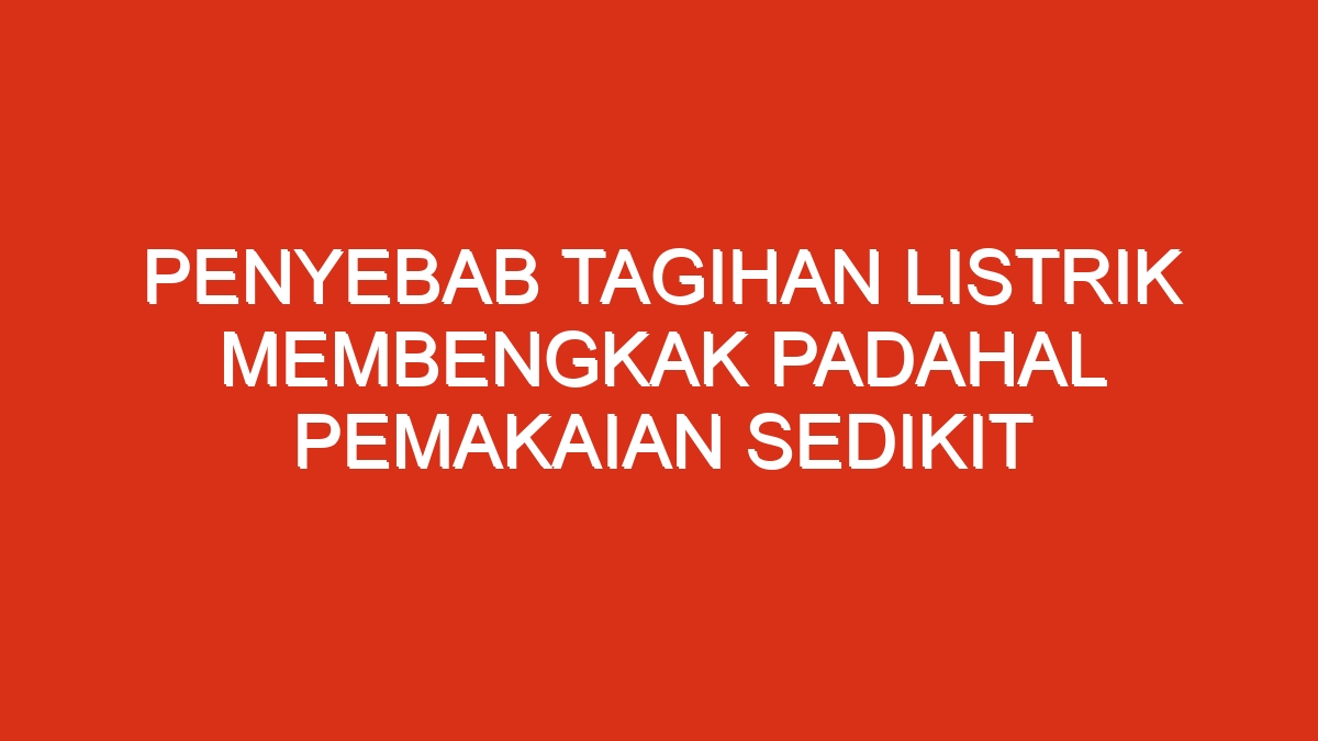 Listrik tagihan padahal membengkak penyebab wajar penting pemakaian fastpay sbf