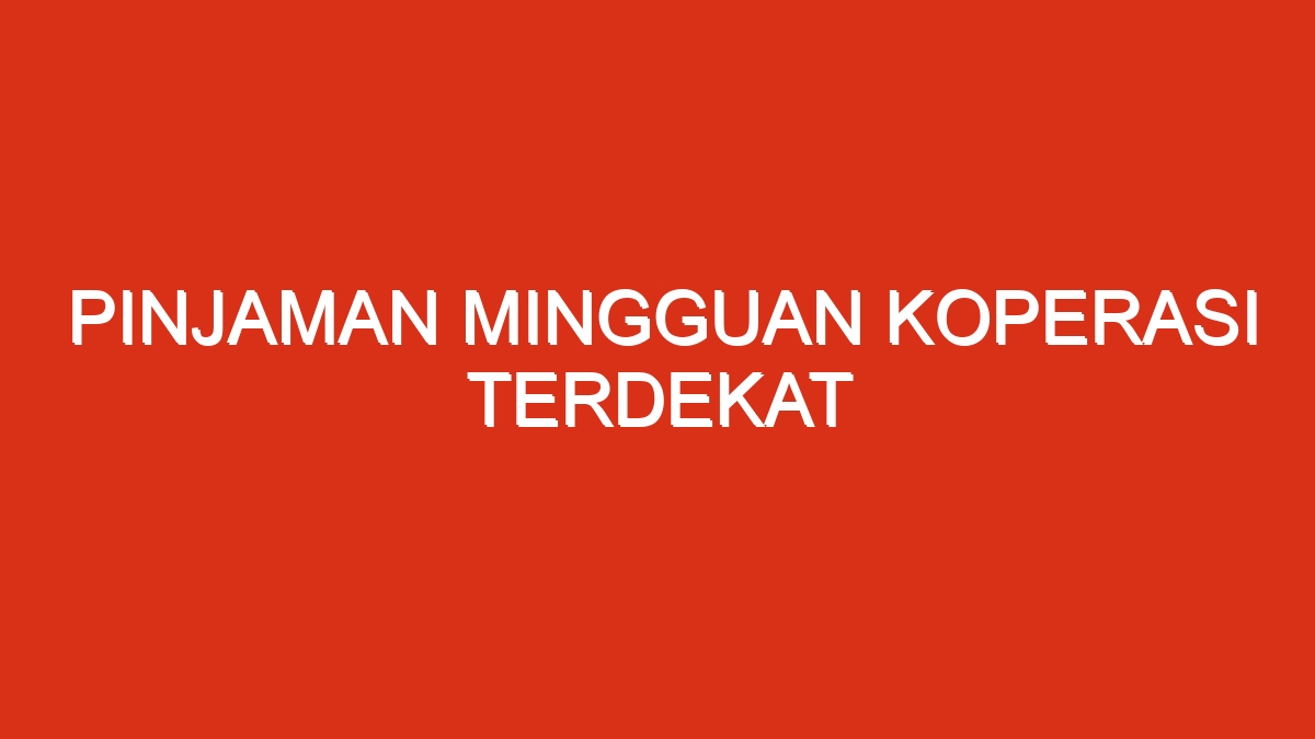 Pinjaman mingguan koperasi terdekat
