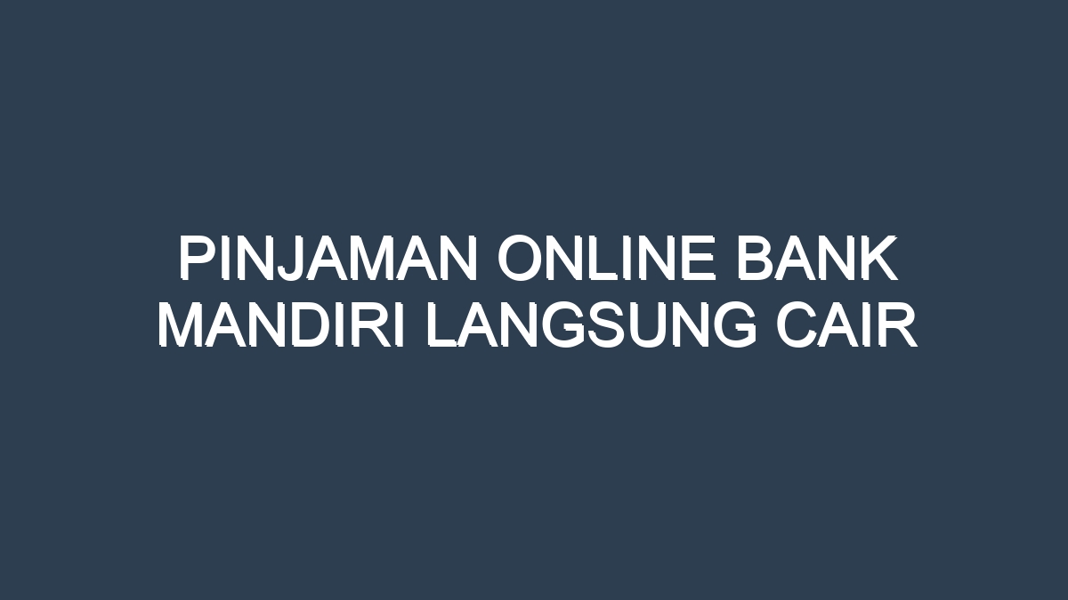Pinjaman online bank mandiri langsung cair