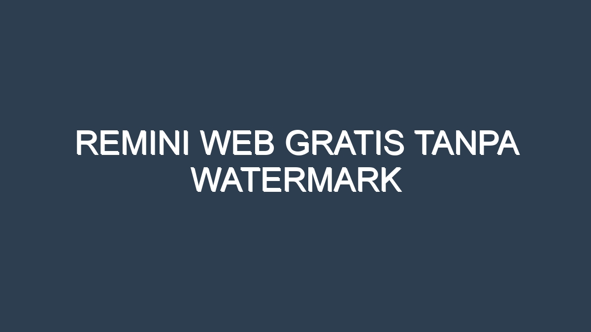 Remini web gratis tanpa watermark